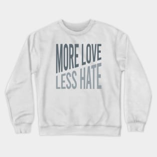 More Love Less Hate Crewneck Sweatshirt